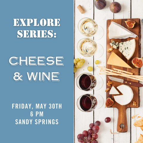 Explore Series: Cheese & Wine Tasting - May 30th - Sandy Springs