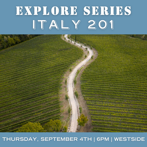 Explore Series: Italy 201 Tasting - September 4th - Westside