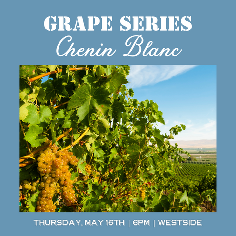 Grape Series: Chenin Blanc Tasting - May 16th - Westside