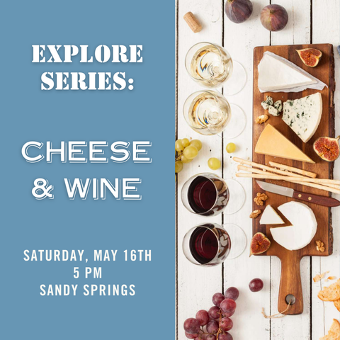 Explore Series: Cheese & Wine Tasting - May 16th - Sandy Springs
