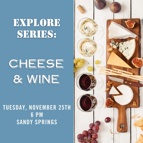 Explore Series: Cheese & Wine Tasting - November 25th - Sandy Springs