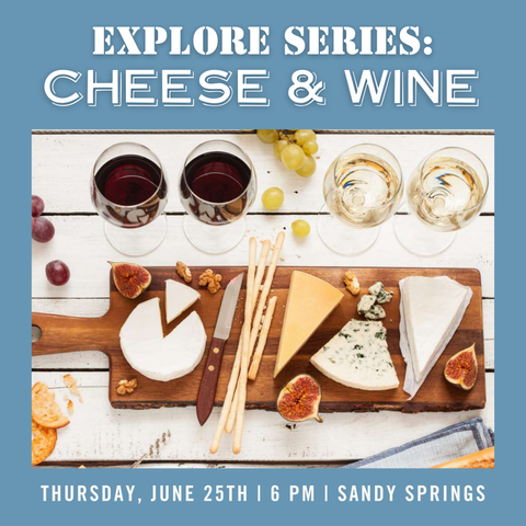 Explore Series: Cheese & Wine Tasting - June 25th - Sandy Springs