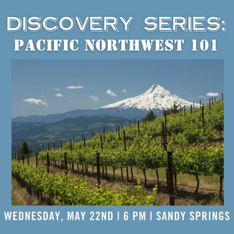 Discovery Series: Pacific Northwest 101 Tasting - May 22nd - Sandy Springs