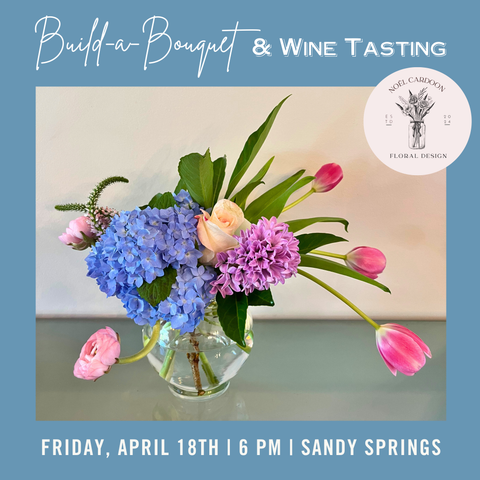 Build a Bouquet & Wine Tasting - April 18th - Sandy Springs