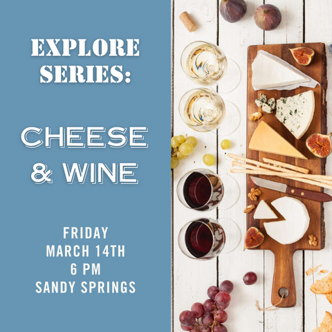 Explore Series: Cheese & Wine Tasting - March 14th - Sandy Springs