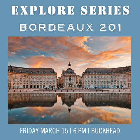 Explore Series: Bordeaux 201 Tasting - March 15th - Buckhead