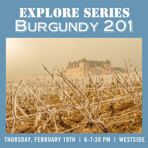 Explore Series: Burgundy 201 Tasting - February 19th - Westside