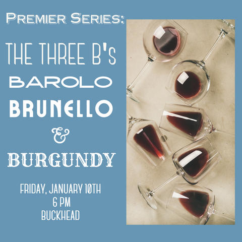 Premier Series: The Three B's Tasting: Barolo, Brunello & Burgundy  - January 10th - Buckhead