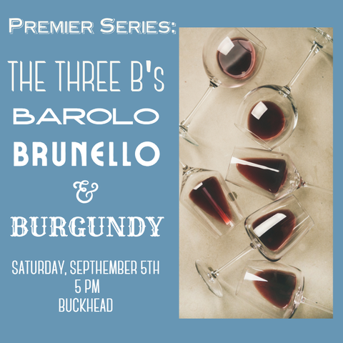 Premier Series: The Three B's Tasting: Barolo, Brunello & Burgundy  - September 5th - Buckhead