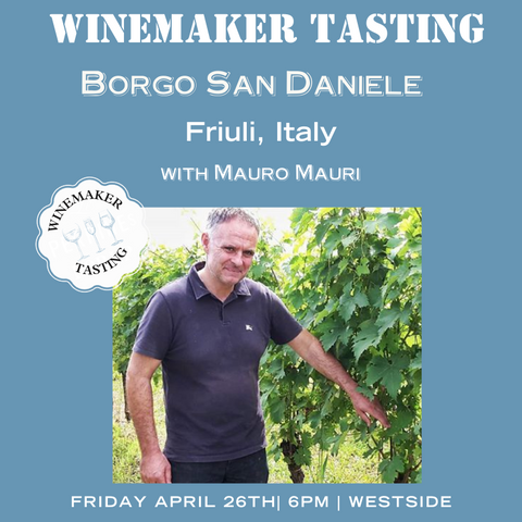 Winemaker Tasting:  Mauro Mauri from Borgo San Daniele  - April 26th - Westside